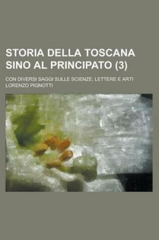 Cover of Storia Della Toscana Sino Al Principato Con Diversi Saggi Sulle Scienze, Lettere E Arti (3)