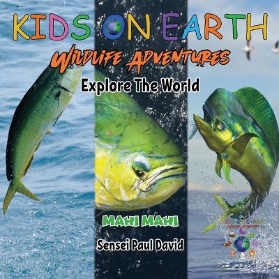 Book cover for KIDS ON EARTH Wildlife Adventures - Explore The World Mahi Mahi - Costa Rica