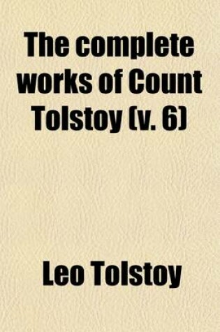 Cover of The Complete Works of Count Tolstoy (Volume 6)