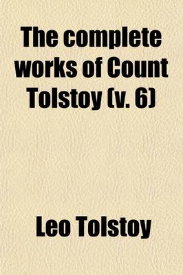 Book cover for The Complete Works of Count Tolstoy (Volume 6)