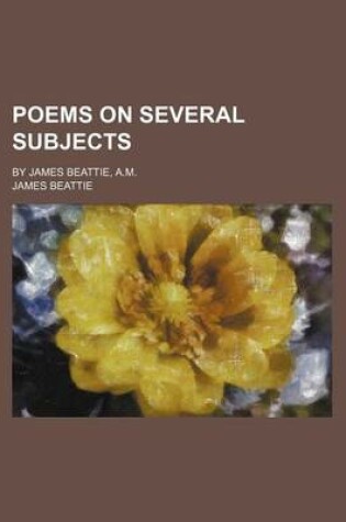 Cover of Poems on Several Subjects; By James Beattie, A.M.