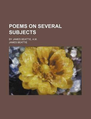 Book cover for Poems on Several Subjects; By James Beattie, A.M.