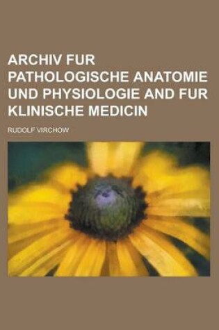 Cover of Archiv Fur Pathologische Anatomie Und Physiologie and Fur Klinische Medicin