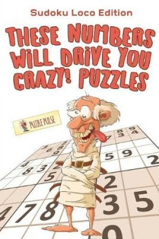 Cover of These Numbers Will Drive You Crazy! Puzzles