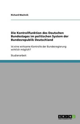 Book cover for Die Kontrollfunktion des Deutschen Bundestages im politischen System der Bundesrepublik Deutschland