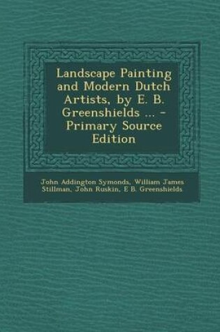 Cover of Landscape Painting and Modern Dutch Artists, by E. B. Greenshields ... - Primary Source Edition
