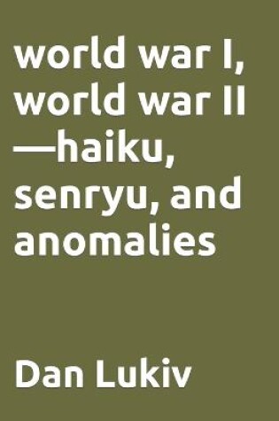 Cover of world war I, world war II-haiku, senryu, and anomalies