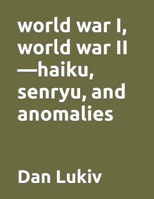 Book cover for world war I, world war II-haiku, senryu, and anomalies