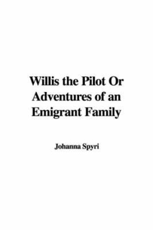 Cover of Willis the Pilot or Adventures of an Emigrant Family