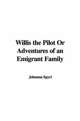 Book cover for Willis the Pilot or Adventures of an Emigrant Family