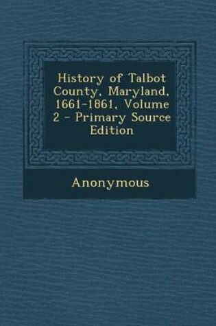 Cover of History of Talbot County, Maryland, 1661-1861, Volume 2