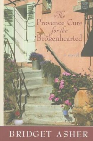 Cover of The Provence Cure For The Brokenhearted