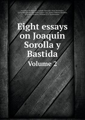 Book cover for Eight essays on Joaqui&#769;n Sorolla y Bastida Volume 2