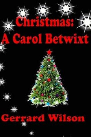 Cover of Christmas: A Carol Betwixt