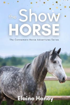 Cover of The Show Horse - Book 2 in the Connemara Horse Adventure Series for Kids. The perfect gift for children