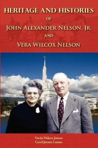 Cover of Heritage and Histories of John Alexander Nelson and Vera Wilcox Nelson