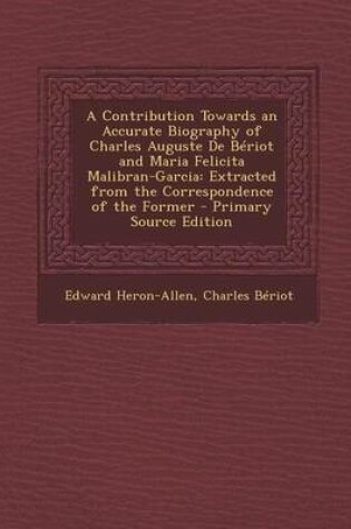 Cover of A Contribution Towards an Accurate Biography of Charles Auguste de Beriot and Maria Felicita Malibran-Garcia