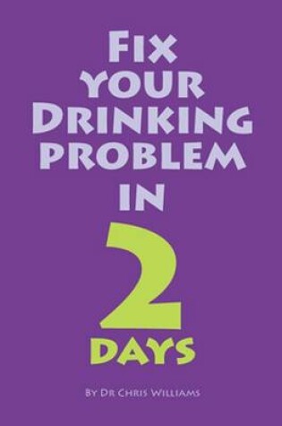 Cover of Fix Your Drinking Problem in 2 Days