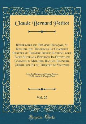 Book cover for Répertoire du Théâtre François, ou Recueil des Tragédies Et Comédies Restées au Théâtre Depuis Rotrou, pour Faire Suite aux Éditions In-Octavo de Corneille, Moliere, Racine, Regnard, Crébillon, Et au Théâtre de Voltaire, Vol. 22: Avec des Notices sur Chaq