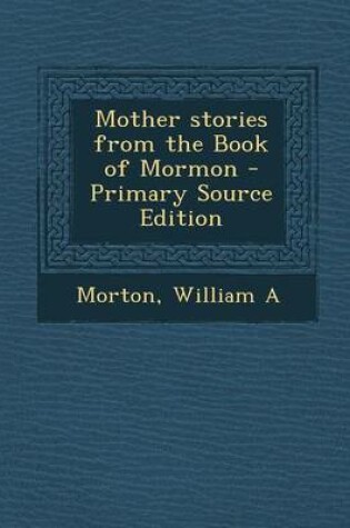 Cover of Mother Stories from the Book of Mormon - Primary Source Edition