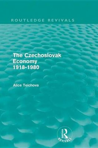 Cover of The Czechoslovak Economy 1918-1980 (Routledge Revivals)