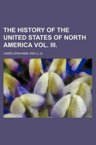 Cover of The History of the United States of North America Vol. III.