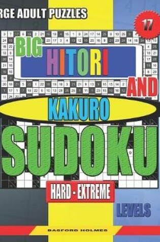 Cover of Large adult puzzles. Big Hitori and Kakuro sudoku. Hard - extreme levels.