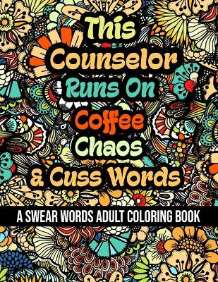 Book cover for This Counselor Runs On Coffee, Chaos and Cuss Words