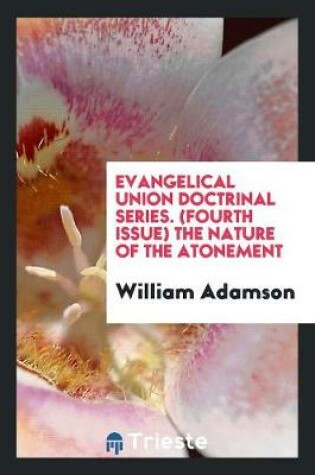 Cover of Evangelical Union Doctrinal Series. (Fourth Issue) the Nature of the Atonement