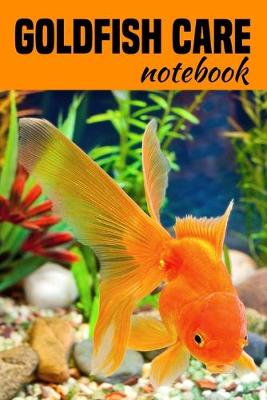 Book cover for Goldfish Care Notebook