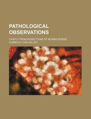 Book cover for Pathological Observations; Chiefly from Dissections of Morbid Bodies