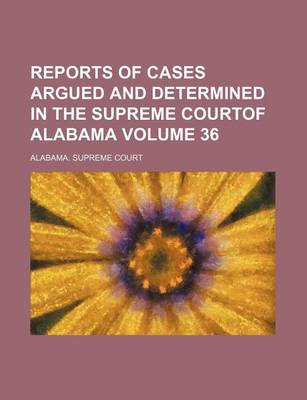 Book cover for Reports of Cases Argued and Determined in the Supreme Courtof Alabama Volume 36