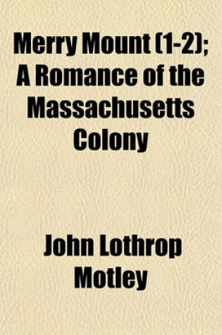 Cover of Merry Mount (Volume 1-2); A Romance of the Massachusetts Colony