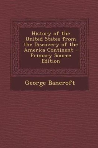 Cover of History of the United States from the Discovery of the America Continent - Primary Source Edition