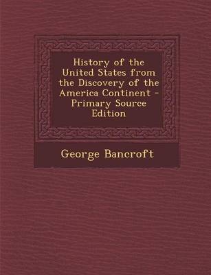 Book cover for History of the United States from the Discovery of the America Continent - Primary Source Edition