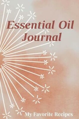 Cover of Essential Oil Recipe Journal - Special Blends & Favorite Recipes - 6" x 9" 100 pages Blank Notebook Organizer Book 15