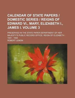 Book cover for Calendar of State Papers - Domestic Series - Reigns of Edward VI., Mary, Elizabeth I., James I. Volume 3; Preserved in the State Paper Department of Her Majesty's Public Record Office. Reign of Elizabeth