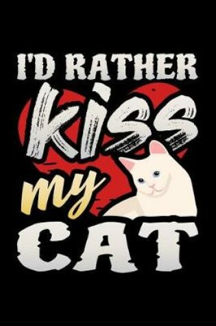 Cover of I'd Rather Kiss My Cat