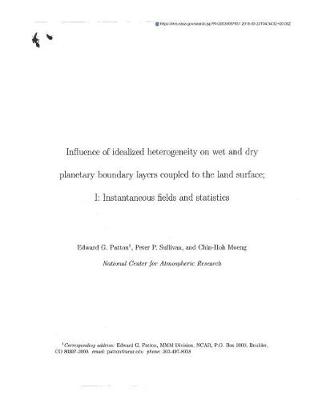 Book cover for Influence of Idealized Heterogeneity on Wet and Dry Planetary Boundary Layers Coupled to the Land Surface. 1; Instantaneous Fields and Statistics