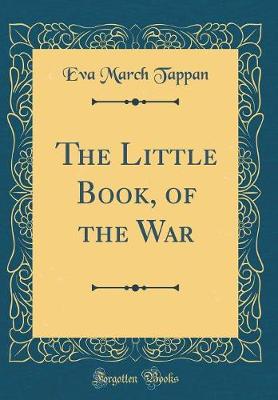 Book cover for The Little Book, of the War (Classic Reprint)