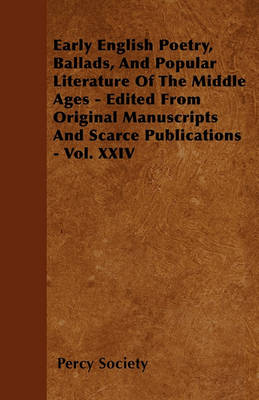 Book cover for Early English Poetry, Ballads, And Popular Literature Of The Middle Ages - Edited From Original Manuscripts And Scarce Publications - Vol. XXIV