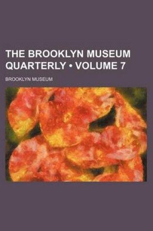 Cover of The Brooklyn Museum Quarterly (Volume 7 )