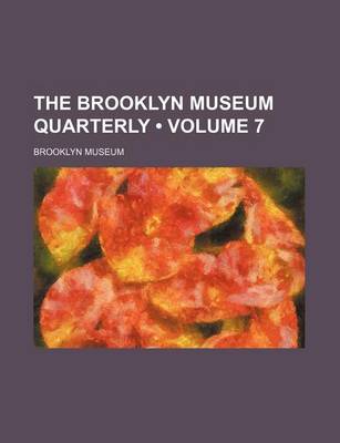 Book cover for The Brooklyn Museum Quarterly (Volume 7 )