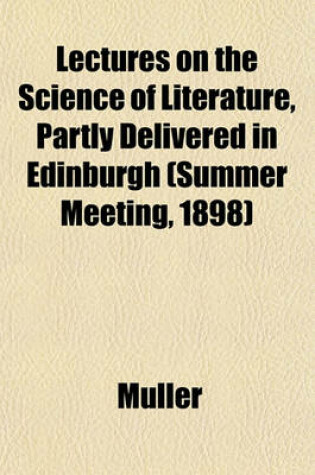 Cover of Lectures on the Science of Literature, Partly Delivered in Edinburgh (Summer Meeting, 1898)