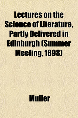 Book cover for Lectures on the Science of Literature, Partly Delivered in Edinburgh (Summer Meeting, 1898)