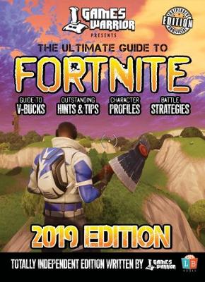 Cover of The Ultimate Guide To Fortnite - 2019 Edition