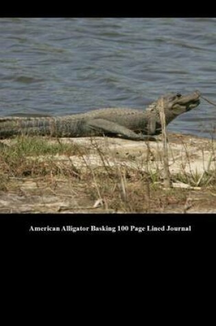 Cover of American Alligator Basking 100 Page Lined Journal