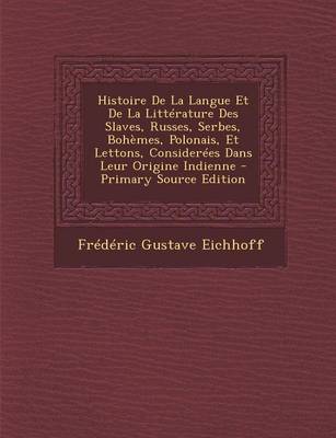 Book cover for Histoire de La Langue Et de La Litterature Des Slaves, Russes, Serbes, Bohemes, Polonais, Et Lettons, Considerees Dans Leur Origine Indienne - Primary