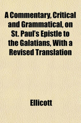 Cover of A Commentary, Critical and Grammatical, on St. Paul's Epistle to the Galatians, with a Revised Translation