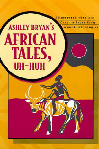 Cover of Ashley Bryan's African Tales, Uh-Huh